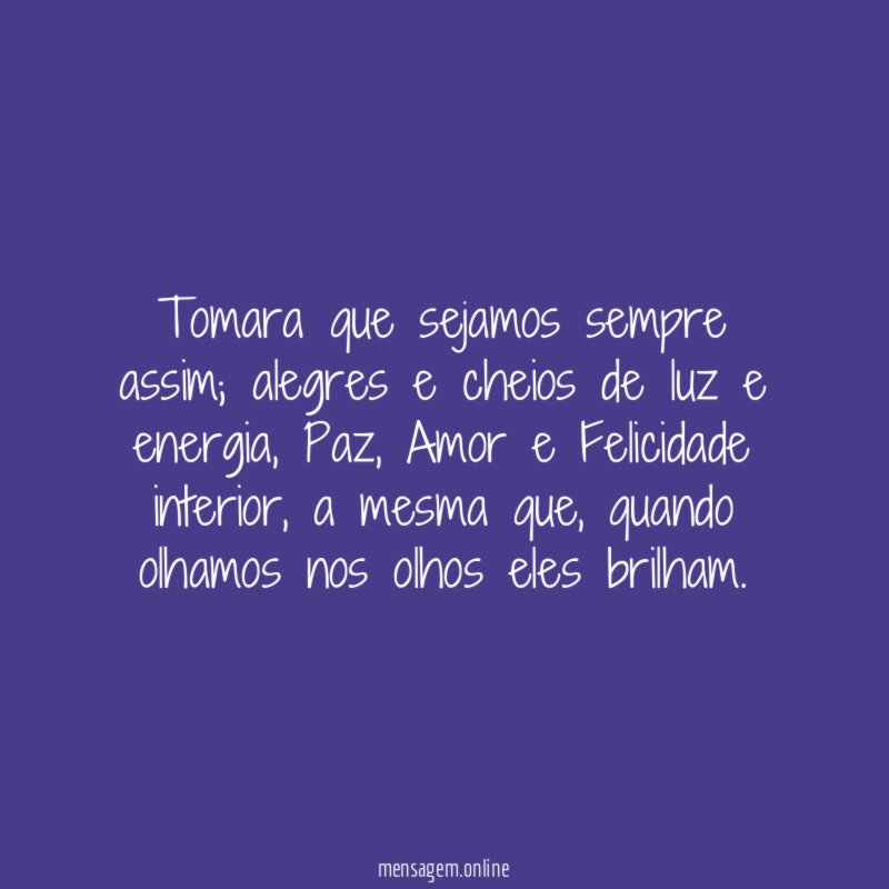 Tomara que sejamos sempre assim