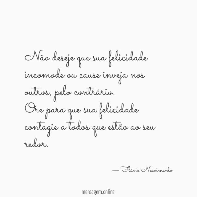Não deseje que sua felicidade incomode ou cause inveja nos outros