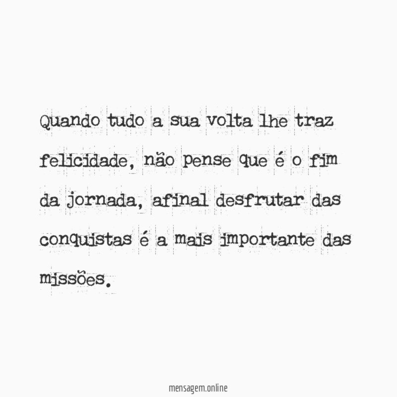 Quando tudo a sua volta lhe traz felicidade