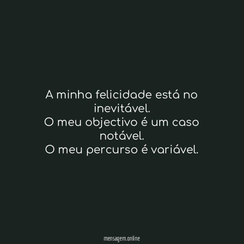 A minha felicidade está no inevitável