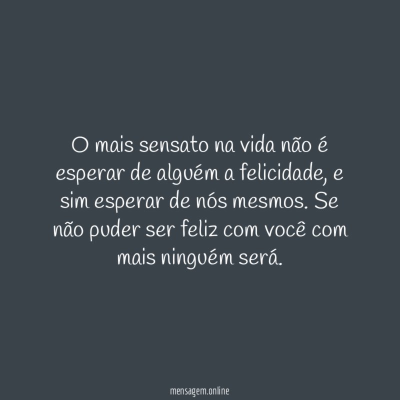 O mais sensato na vida não é esperar
