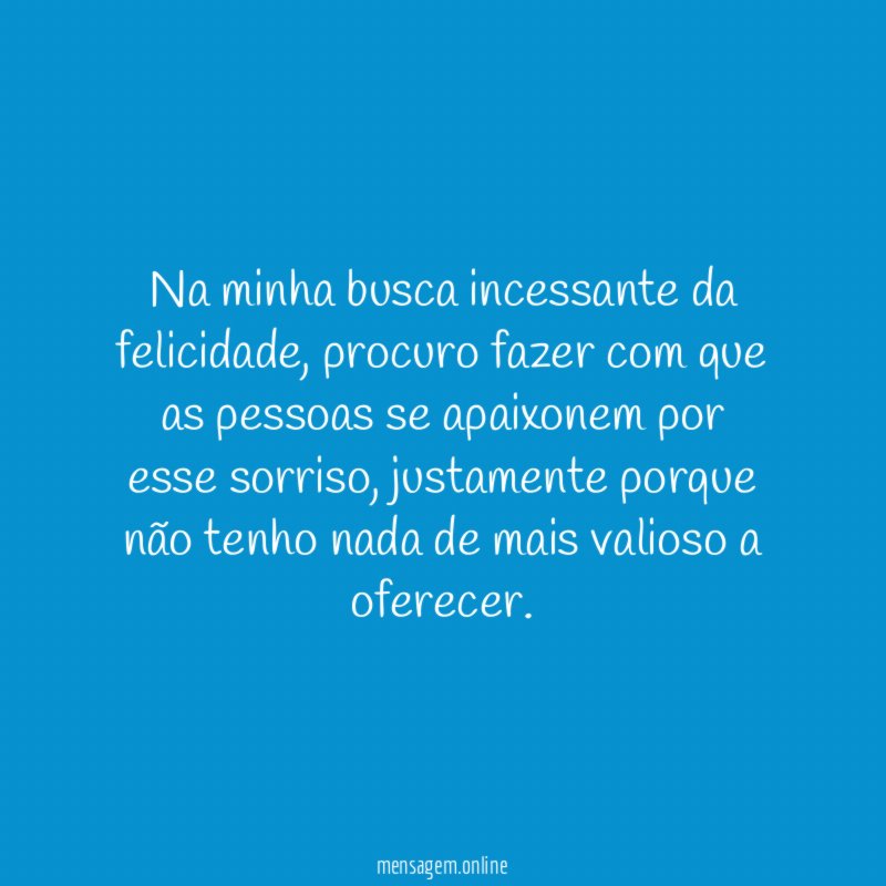 Na minha busca incessante da felicidade