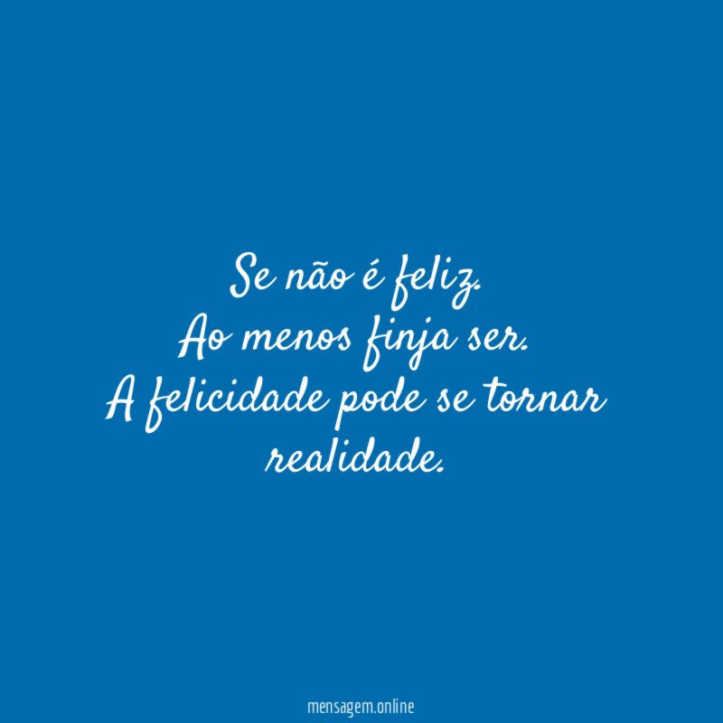 Se não é feliz