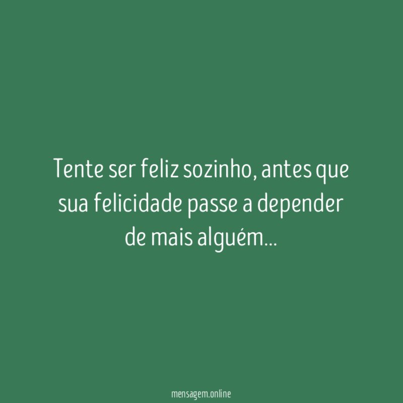 Tente ser feliz sozinho