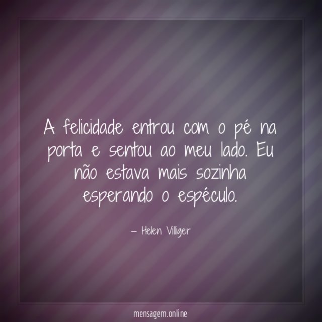 A felicidade entrou com o pé na porta