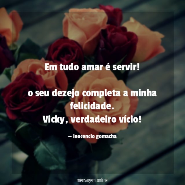 em tudo amar é servir!