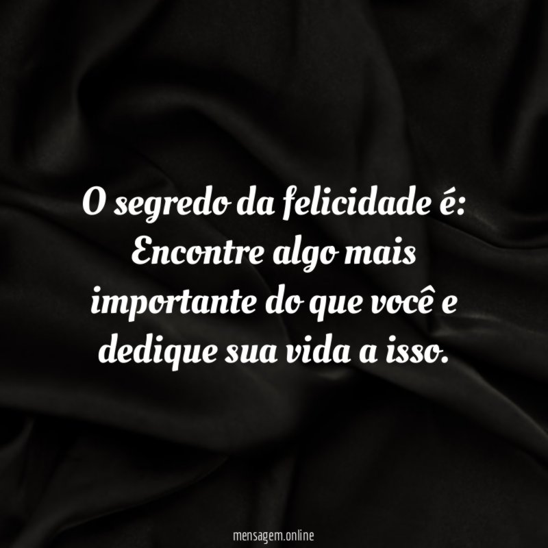 O segredo da felicidade é