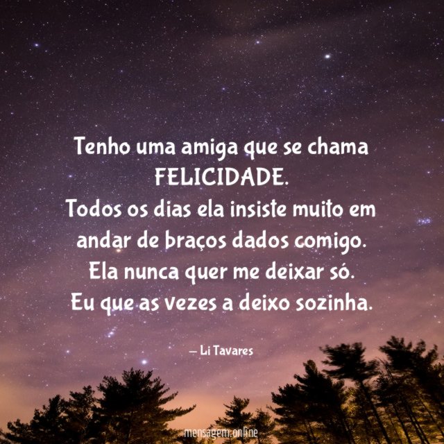 Tenho uma amiga que se chama FELICIDADE