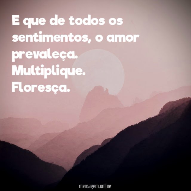 E que de todos os sentimentos