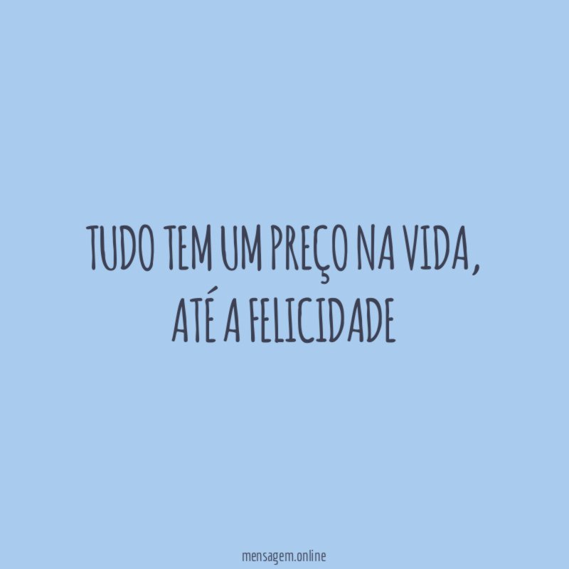 Tudo tem um preço na vida