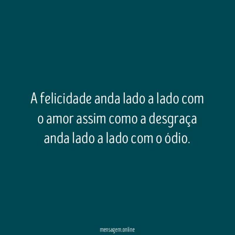 A felicidade anda lado a lado com