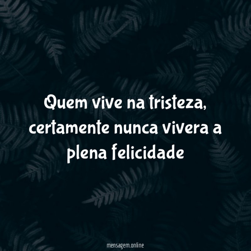 Quem vive na tristeza