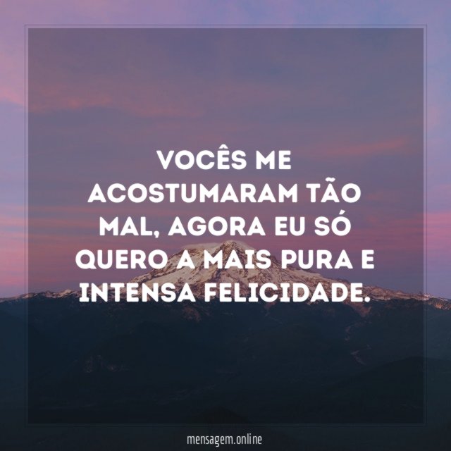 Vocês me acostumaram tão mal