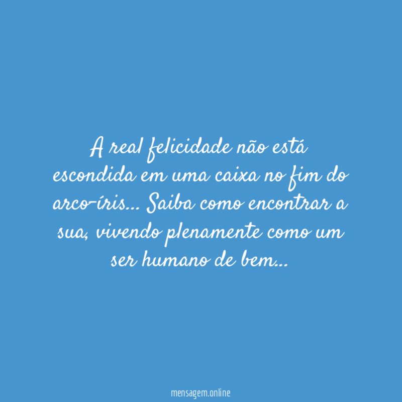 A real felicidade não está escondida em uma