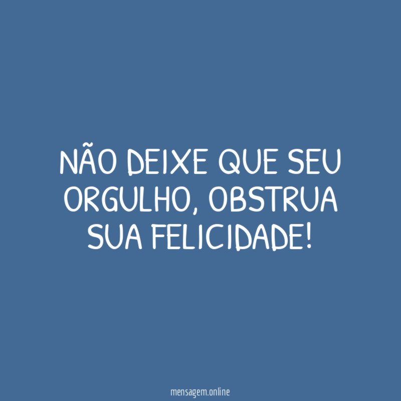 Não deixe que seu orgulho