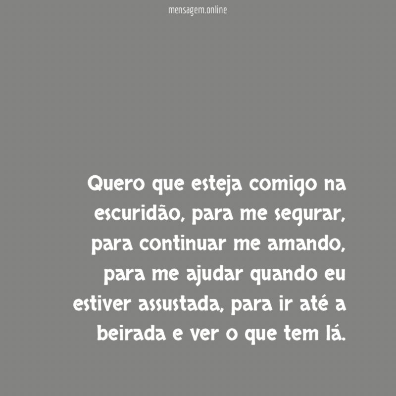 Quero que esteja comigo na escuridão