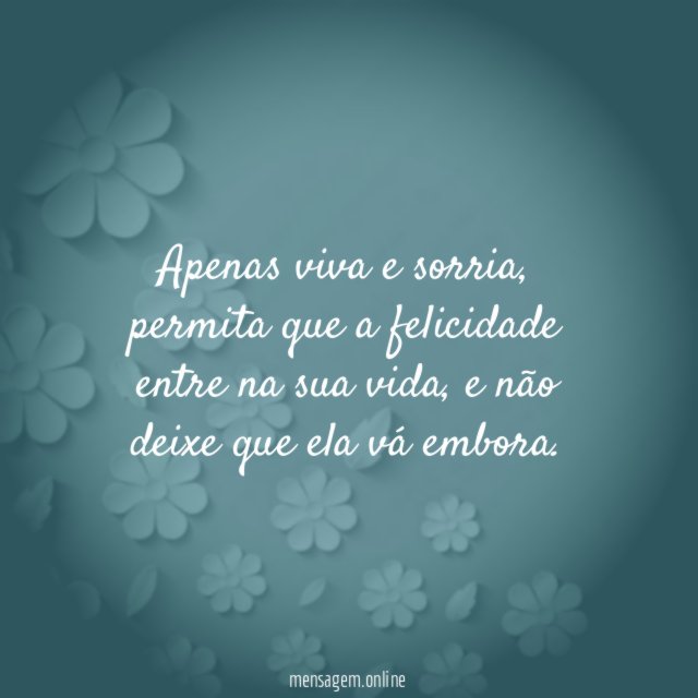 Apenas viva e sorria