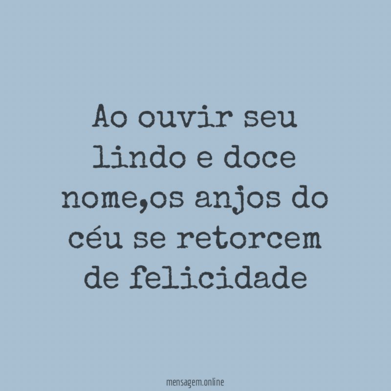 Ao ouvir seu lindo e doce nome