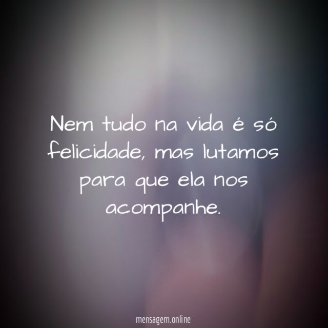 Nem tudo na vida é só felicidade