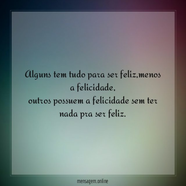 Alguns tem tudo para ser feliz