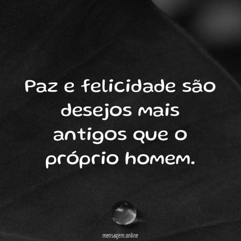 Paz e felicidade são desejos mais antigos que