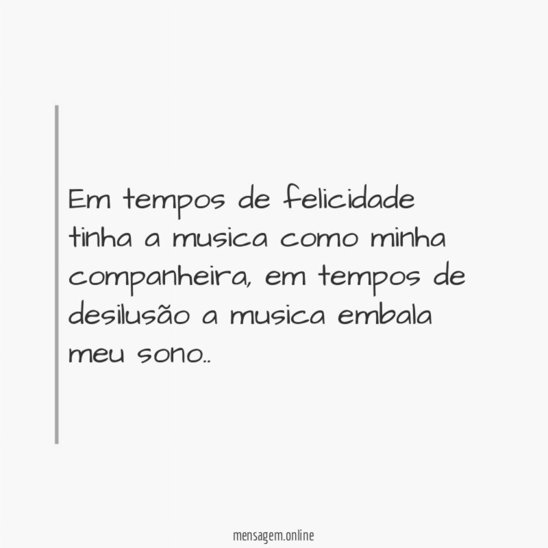 Em tempos de felicidade tinha a musica como minha companheira