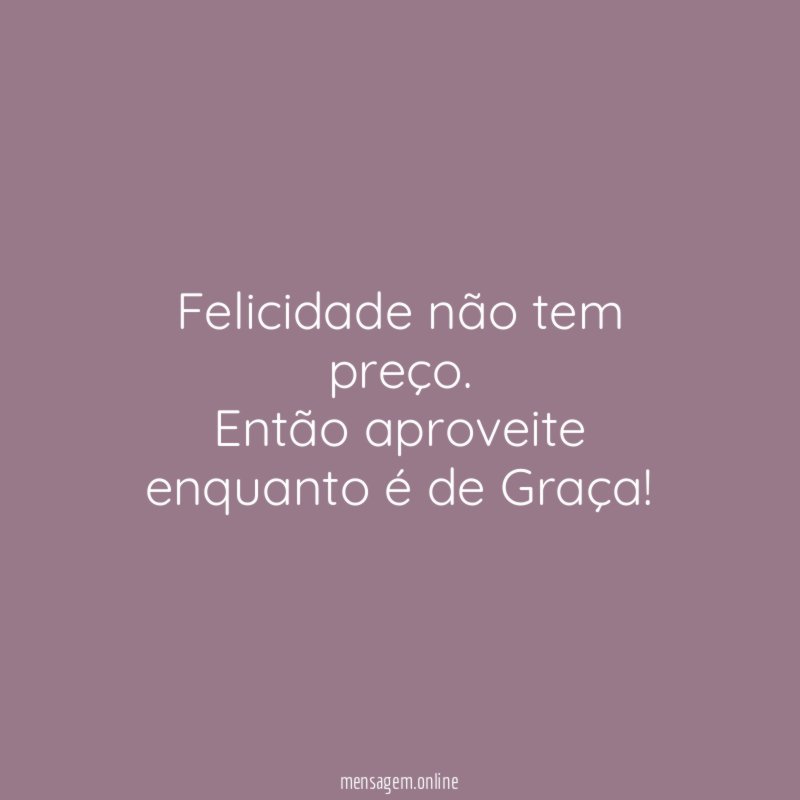Felicidade não tem preço