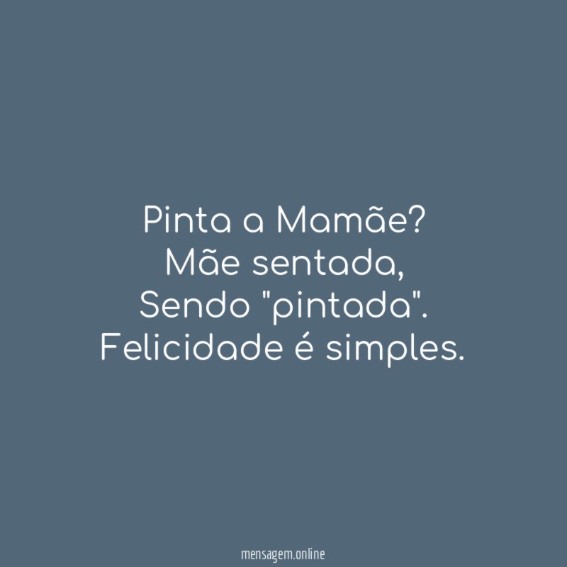 Pinta a Mamãe?