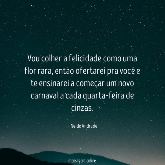 Vou colher a felicidade como uma flor rara