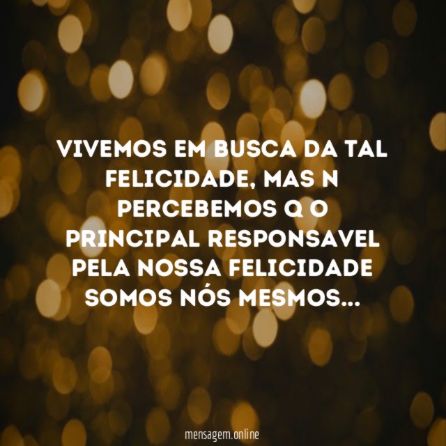 vivemos em busca da tal felicidade