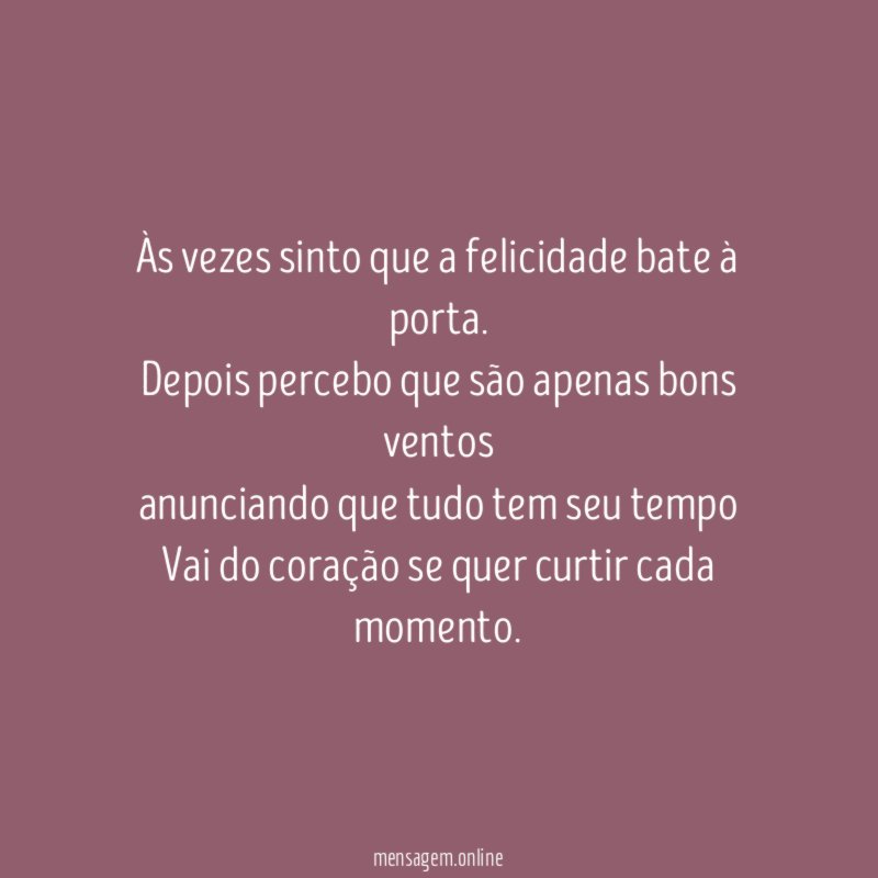 Às vezes sinto que a felicidade bate à porta