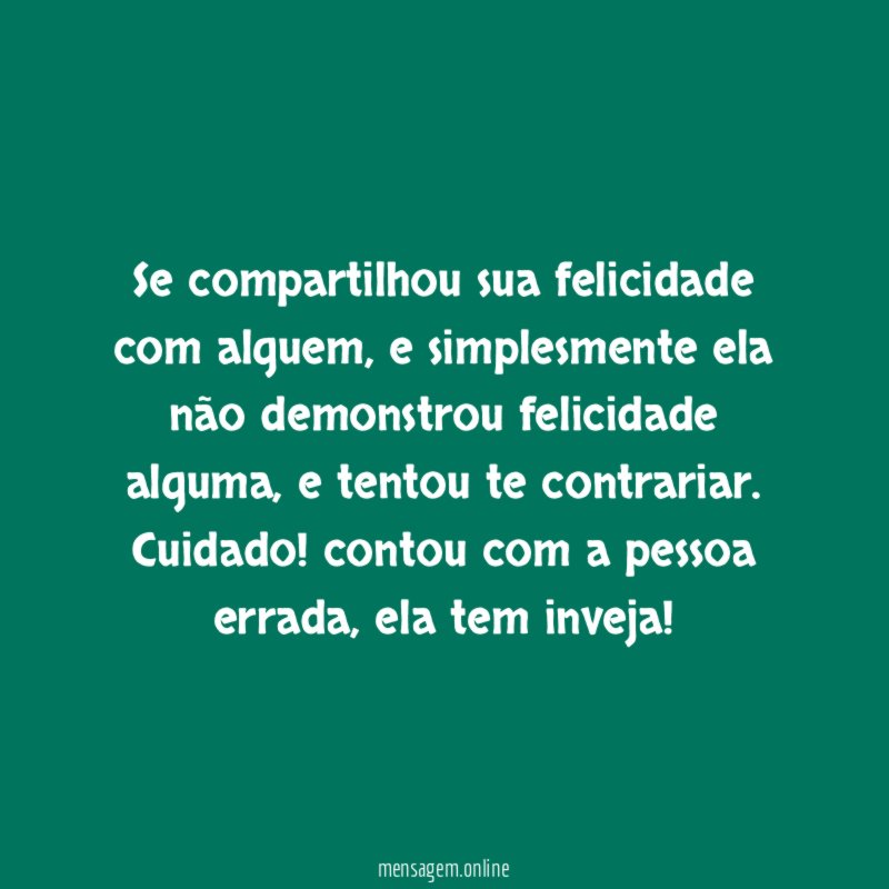 Se compartilhou sua felicidade com alguem