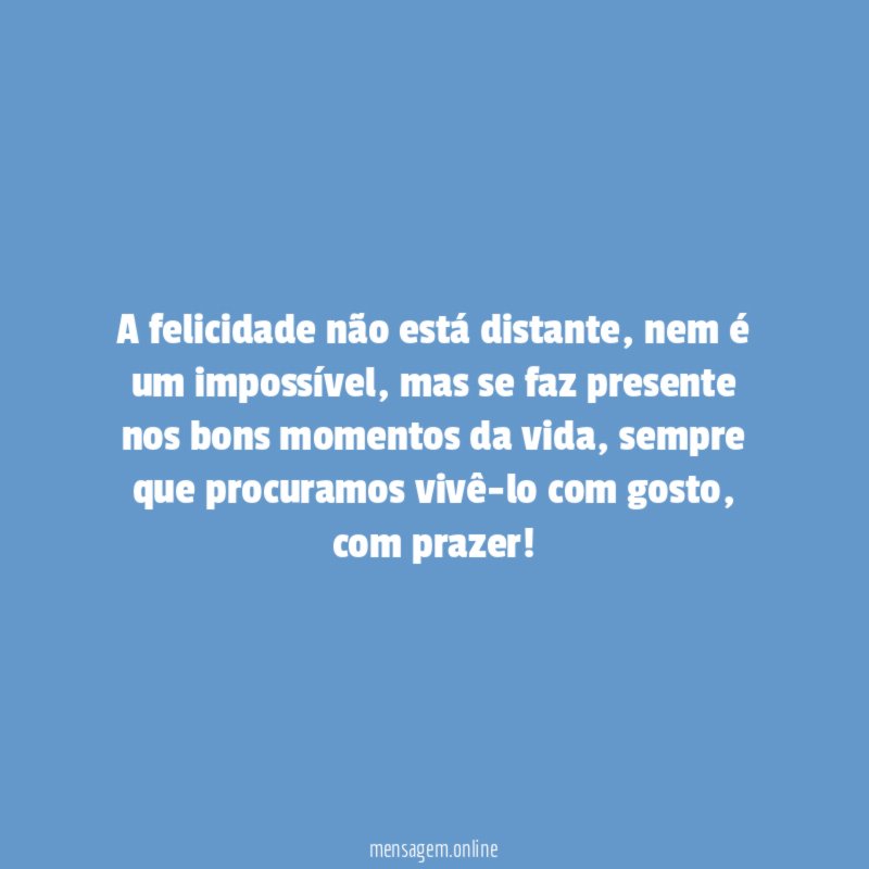 A felicidade não está distante