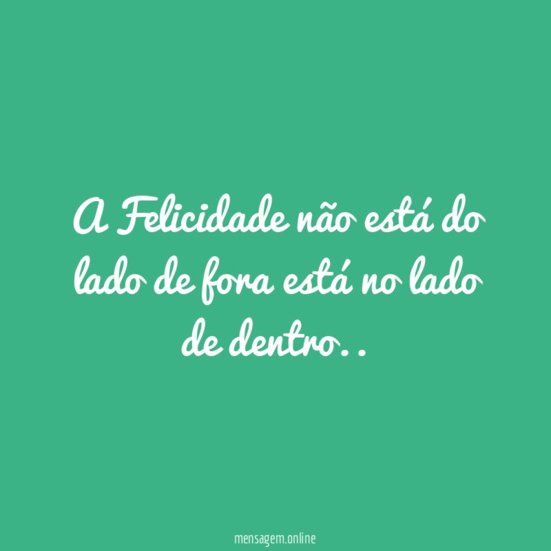 A Felicidade não está do lado de fora