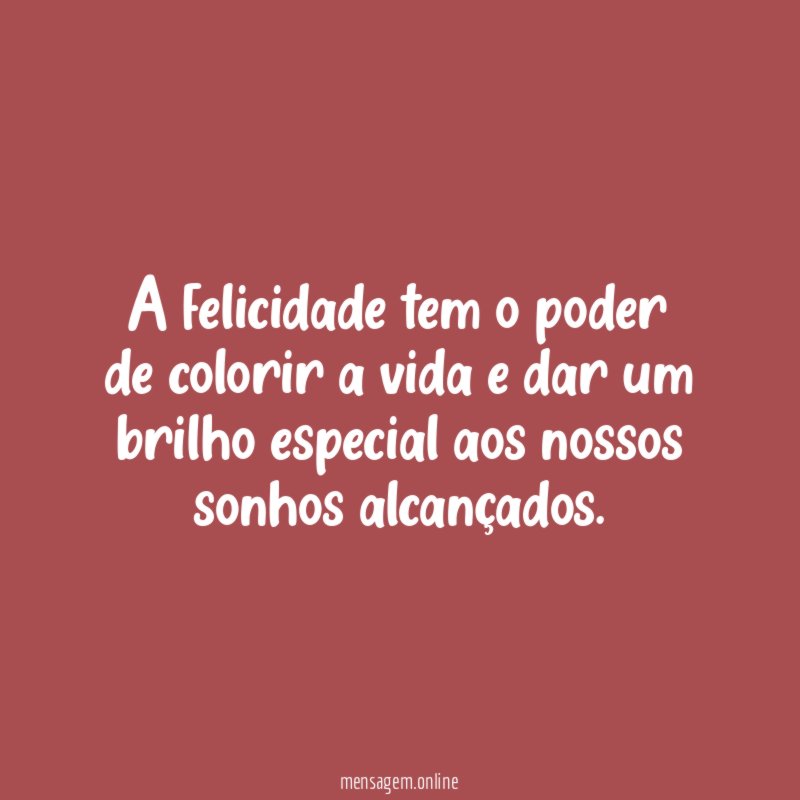 A felicidade tem o poder de colorir a