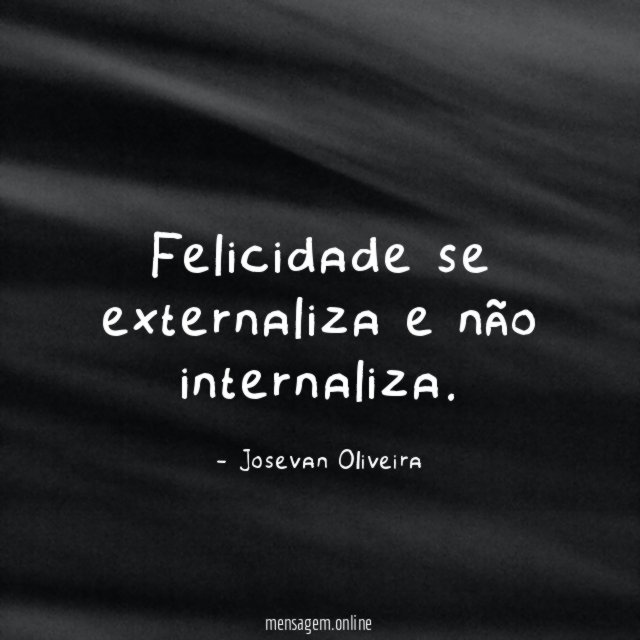 Felicidade se externaliza e não internaliza