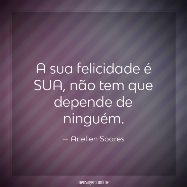 A sua felicidade é SUA