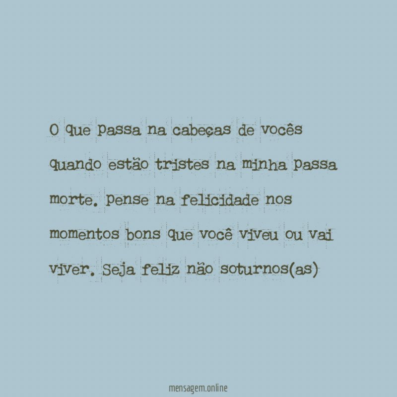 O que passa na cabeças de vocês quando