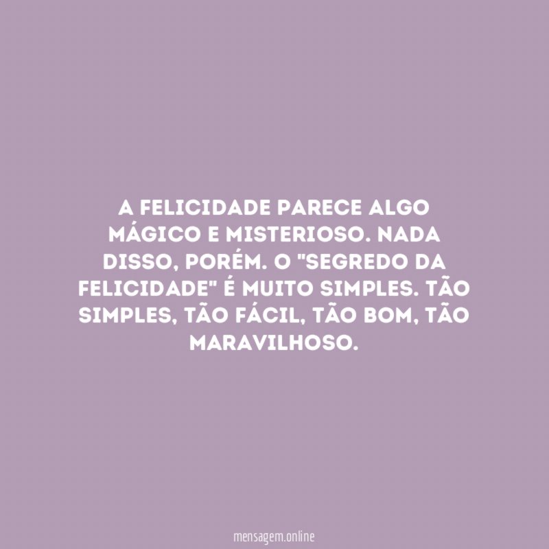 A felicidade parece algo mágico e misterioso