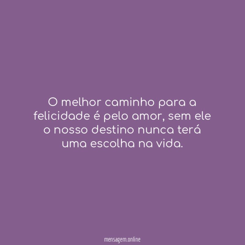 O melhor caminho para a felicidade é pelo amor
