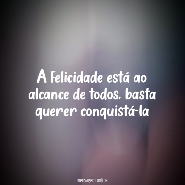 A felicidade está ao alcance de todos