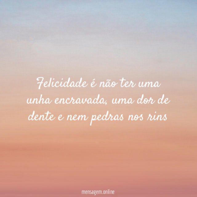 Felicidade é não ter uma unha encravada