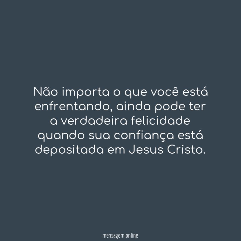 Não importa o que você está enfrentando