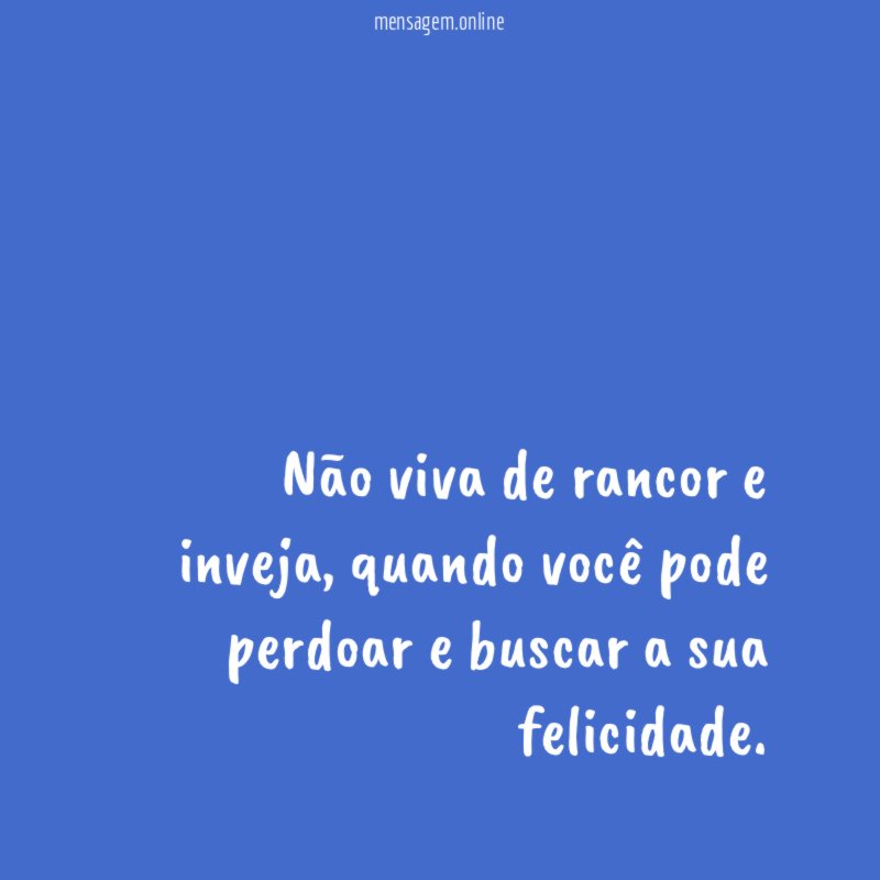 Não viva de rancor e inveja