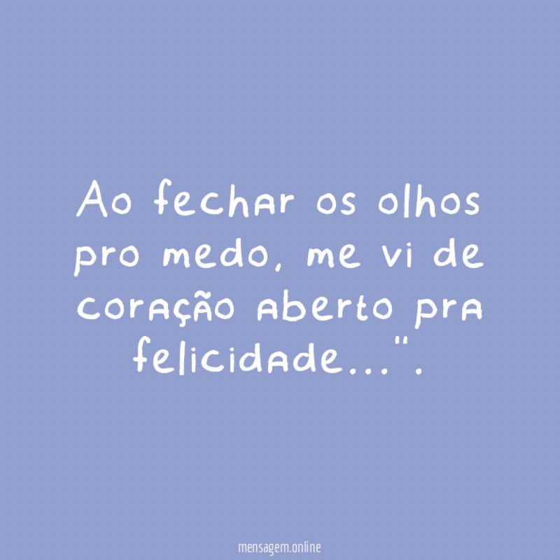 Ao fechar os olhos pro medo