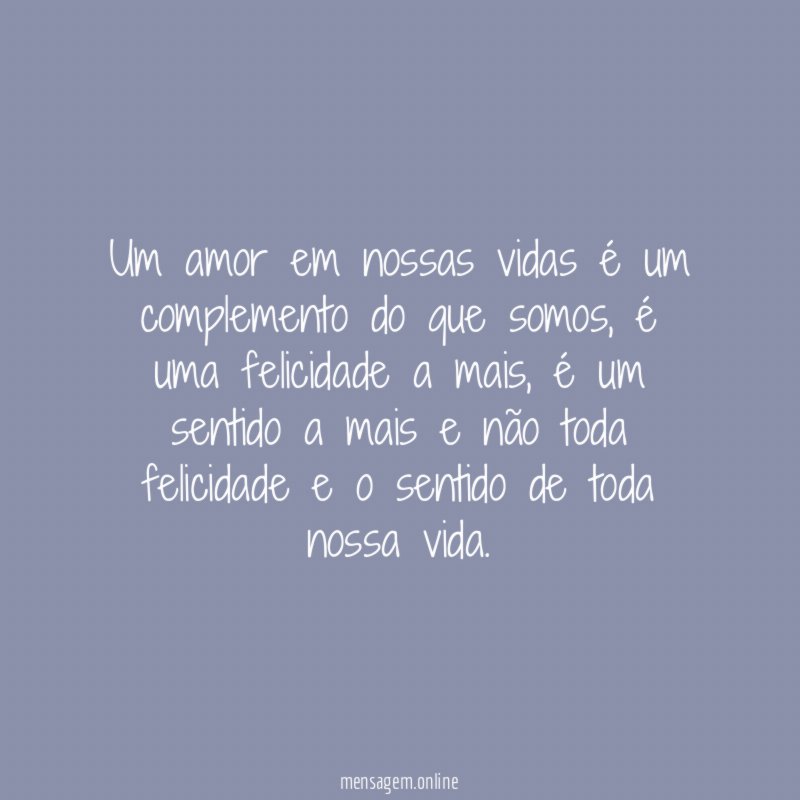 Um amor em nossas vidas é um complemento do que somos