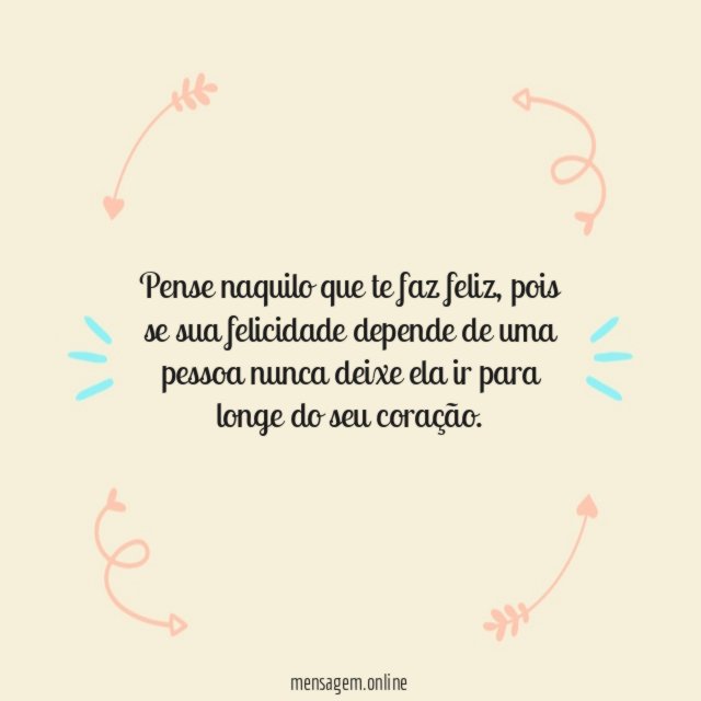 Pense naquilo que te faz feliz