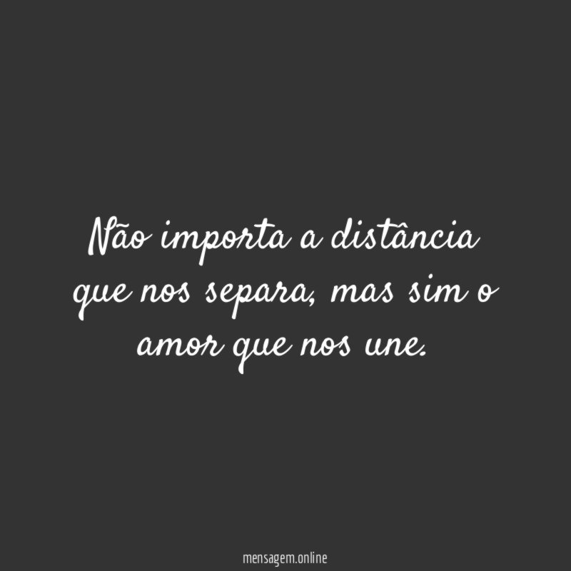 Não importa a distância que nos separa