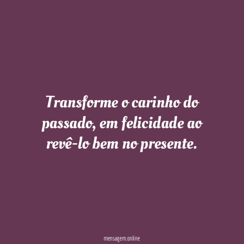 Transforme o carinho do passado