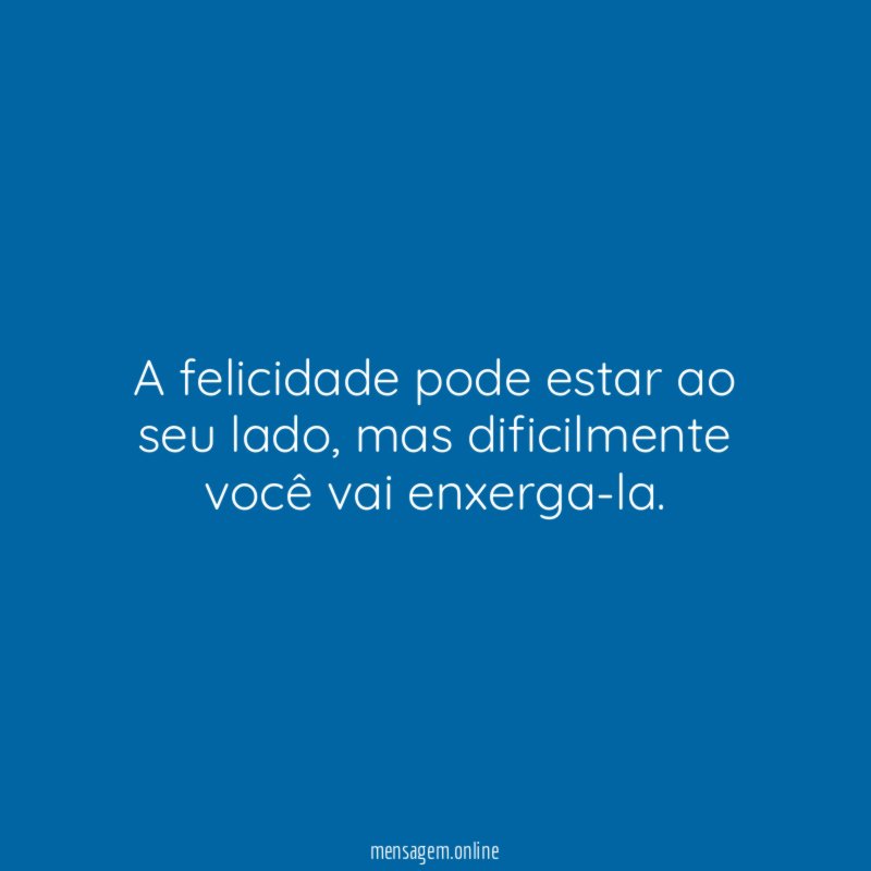 A felicidade pode estar ao seu lado